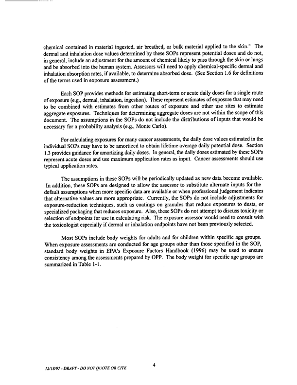  US Environmental Protection, Office of Pesticide Programs, Health Effects Division, �Standard Operating Procedures (SOPs) for Residential Exposure Assessments-Draft,� December 19, 1997, p. 4.  EPA specifies that typical application rates should be used in cancer risk assessments.